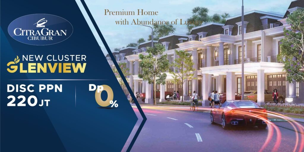 New Cluster Glenview Disc PPN 220 Juta Dp 0% - CitraGran Signature Cibubur | Perumahan Baru Lokasi Strategis Cibubur nbsp- citragran signature cibubur | perumahan baru lokasi strategis cibubur